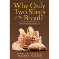 Why Only Two Slices of the Bread?: Changing How You Approach Life