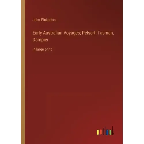 Early Australian Voyages; Pelsart, Tasman, Dampier: in large print