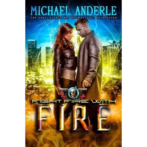 Fight Fire with Fire: The Unbelievable Mr. Brownstone Book 7