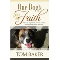 One Dog's Faith: How my dog helped me trust in God and overcome chronic worrying