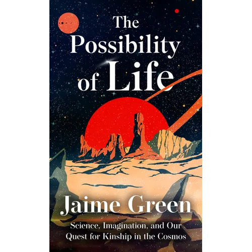 The Possibility of Life: Science, Imagination, and Our Quest for Kinship in the Cosmos
