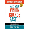 Make Your Vision Boards FAST!!!: 10 Steps To Proven Success