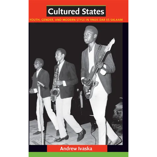 Cultured States: Youth, Gender, and Modern Style in 1960s Dar es Salaam