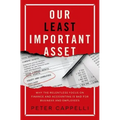 Our Least Important Asset: Why the Relentless Focus on Finance and Accounting Is Bad for Business and Employees