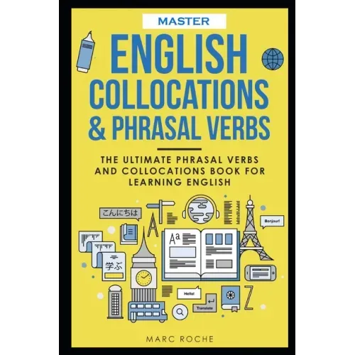 Master English Collocations & Phrasal Verbs: The Ultimate Phrasal Verbs and Collocations Book for Learning English