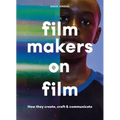 Filmmakers on Film: How They Create, Craft and Communicate