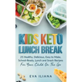 Keto Kids Lunch Break: 25 Healthy, Delicious, Easy-To-Make, School-Ready Lunch and Snack Recipes for Your Child On-The-Go