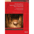 Interdisciplinary Approaches to the Ancient Maya Underworld: Exploring the rise and fall of Maya centres in central Belize from the cave context