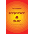 Indispensable Church: Powerful Ways to Flood Your Community with Love