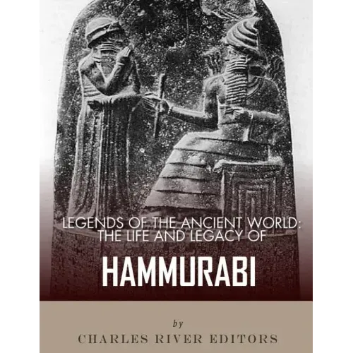 Legends of the Ancient World: The Life and Legacy of Hammurabi