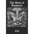 The Book of Baphomet: A wild excursion into Eliphas Levi's image, the Black Man of the Witches' Sabbat and all things diabolically goatish!