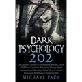 Dark Psychology 202: The Advance Secrets Of Psychological Warfare, Dark NLP, Dark Cognitive Behavioral Therapy, Super Manipulation, Kamikaz