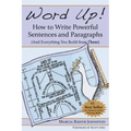 Word Up! How to Write Powerful Sentences and Paragraphs (and Everything You Build from Them)