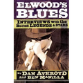 Elwood's Blues: Interviews with the Blues Legends & Stars