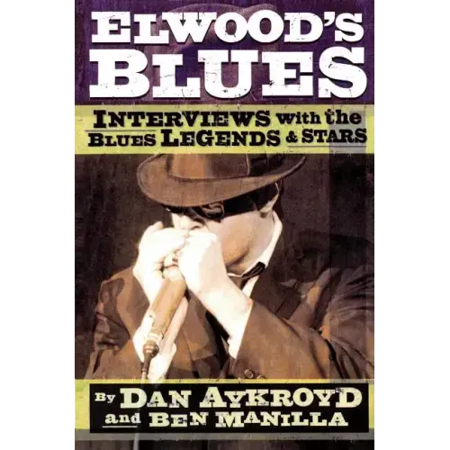 Elwood's Blues: Interviews with the Blues Legends & Stars