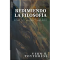 Redimiendo la Filosofia: Un enfoque centrado en Dios sobre las grandes preguntas
