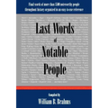 Last Words of Notable People: Final Words of More than 3500 Noteworthy People Throughout History