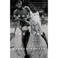 Crossing the Line: A Fearless Team of Brothers and the Sport That Changed Their Lives Forever