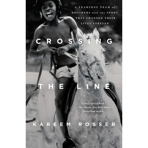 Crossing the Line: A Fearless Team of Brothers and the Sport That Changed Their Lives Forever