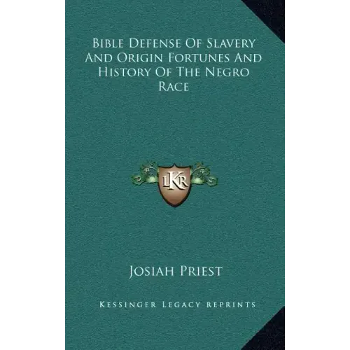 Bible Defense of Slavery and Origin Fortunes and History of the Negro Race
