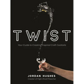 Twist: Your Guide to Creating Inspired Craft Cocktails