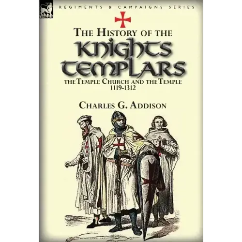 The History of the Knights Templars, the Temple Church, and the Temple, 1119-1312