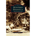 Monterey Peninsula: The Golden Age