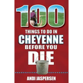 100 Things to Do in Cheyenne Before You Die