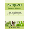 Microgreens Growers Almanac: Easy record keeping for growing Microgreens