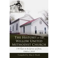 The History of the Willow United Methodist Church: 150 Years in the Service of Christ, 1860 to 2010