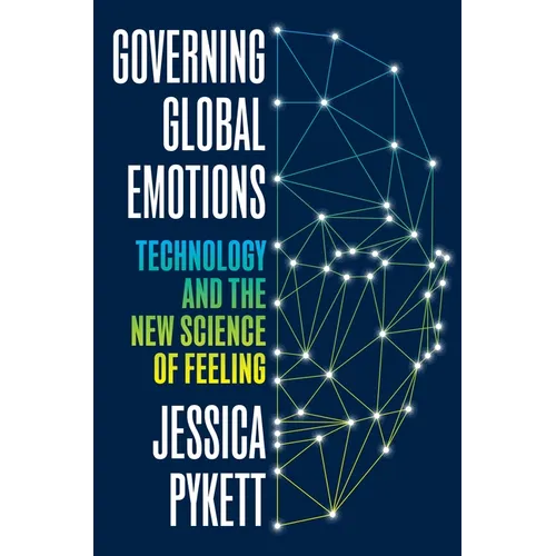 Governing Global Emotions: Technology and the New Science of Feeling