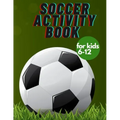 Soccer activity book for kids 6-12: Fun Sports Activities, Coloring, Games, Alphabet,