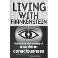 Living with Frankenstein: The History and Destiny of Machine Consciousness