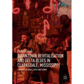 Downtown Revitalisation and Delta Blues in Clarksdale, Mississippi: Lessons for Small Cities and Towns