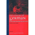 The Culture of German Environmentalism: Anxieties, Visions, Realities
