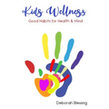 Kids Wellness Good habits For Health & Mind: Helping your child develop daily healthy habits for a strong physical and mental health cultivating a who