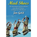 Mad Shoes: The Adventures of Sylvan Woods: From Bronx Violinist to Bulgarian Folk Dancer