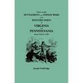 Notes on the Settlement and Indian Wars of the Western Parts of Virginia and Pennsylvania from 1763 to 1783