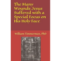 The Many Wounds Jesus Suffered with a Special Focus on His Holy Face