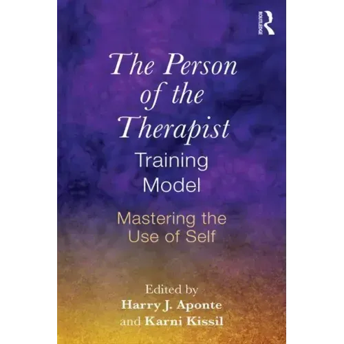 The Person of the Therapist Training Model: Mastering the Use of Self