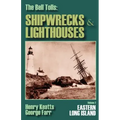 The Bell Tolls: Shipwrecks & Lighthouses: Eastern Long Island Volume 2