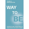 Way to Be: 40 Insights and Transformative Practices in the Heart of Being