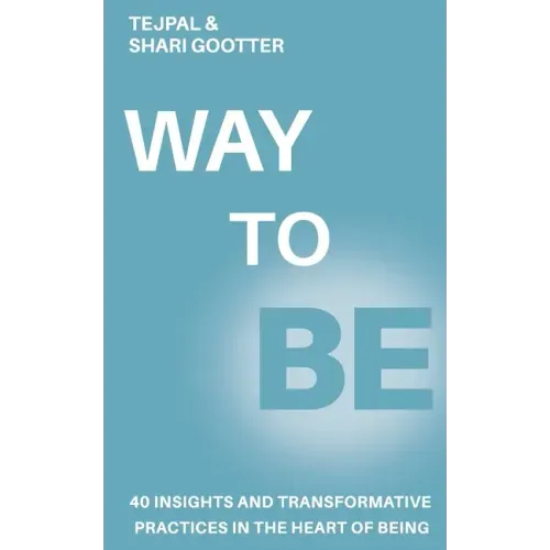 Way to Be: 40 Insights and Transformative Practices in the Heart of Being