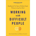 Working with Difficult People: Handling the Ten Types of Problem People Without Losing Your Mind
