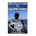 The Ultimate Guide to Crappie Fishing