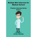 Multiple Mini Interview for Medical School: Practice Interview Series Exam 1