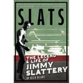Slats: The Legend and Life of Jimmy Slattery