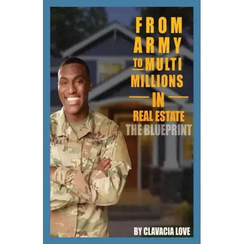 From Army to MULTI Millions in Real Estate: The Blueprint