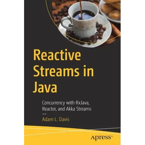 Reactive Streams in Java: Concurrency with Rxjava, Reactor, and Akka Streams