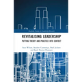 Revitalising Leadership: Putting Theory and Practice Into Context